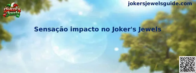 Sensação impacto no Joker's Jewels